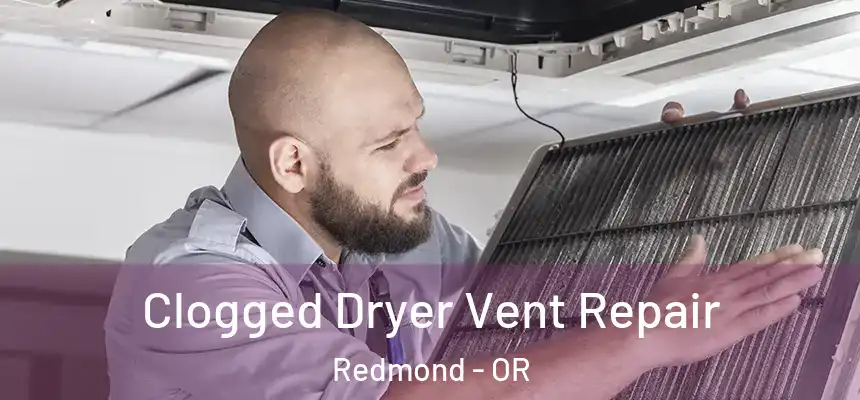  Clogged Dryer Vent Repair Redmond - OR