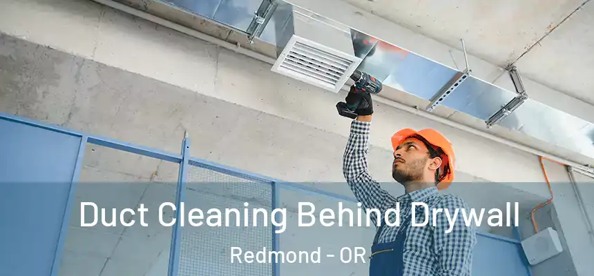 Duct Cleaning Behind Drywall Redmond - OR