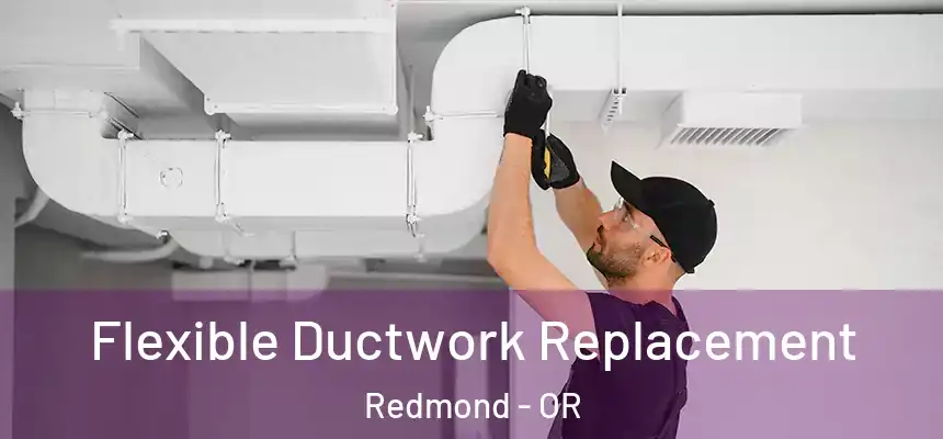  Flexible Ductwork Replacement Redmond - OR